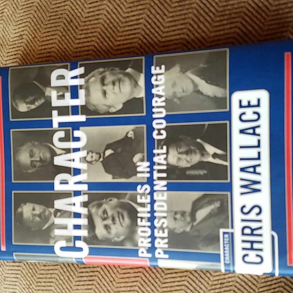 BEV'S BOOKS - CHARACTER, PROFILES IN PRESIDENTIAL COURAGE by CHRIS WALLACE